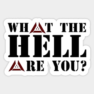 What to Hell are You? Sticker